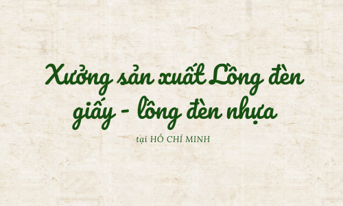 Đặc điểm các mẫu lồng đèn giấy, lồng đèn nhựa in logo làm quà tặng dịp Trung Thu