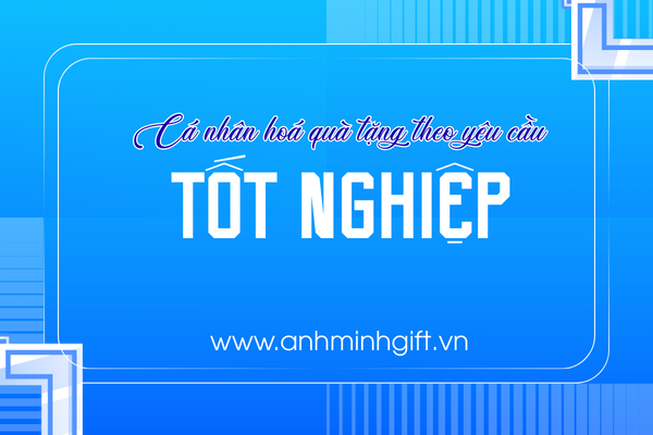 Cá nhân hoá quà tặng tốt nghiệp theo yêu cầu Hồ Chí Minh