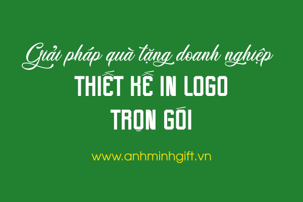 Giải Pháp Quà Tặng Doanh Nghiệp Trọn Gói – Thiết Kế In Logo