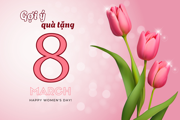 Gợi ý bộ quà tặng 8 tháng 3 ý nghĩa dành cho chị em