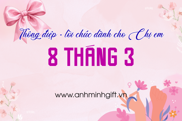 Những thông điệp lời chúc 8 tháng 3 ý nghĩa dành cho Chị em